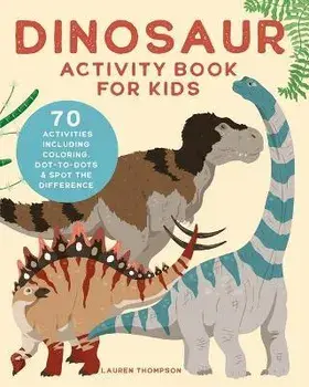 Dinosaur Activity Book for Kids: 70 Activities Including Coloring, Dot-To-Dots & Spot the Difference, Paperback/Lauren Thompson