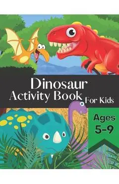 Dinosaur Activity Book for Kids Ages 5-9: Fun and Entertaining Puzzle Book Filled With Awesome Coloring Pages Mazes Word Search and More! - Olivia Paige
