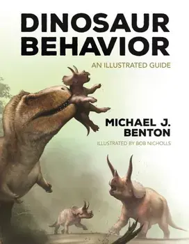 Dinosaur Behavior. An Illustrated Guide, Hardback/Michael J. Benton