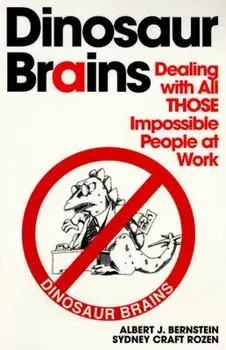 Dinosaur Brains: Dealing with All Those Impossible People at Work, Paperback/Albert J. Bernstein