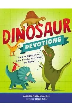 Dinosaur Devotions: 75 Dino Discoveries, Bible Truths, Fun Facts, and More! - Michelle Medlock Adams