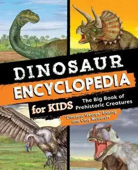 Dinosaur Encyclopedia for Kids: The Big Book of Prehistoric Creatures, Hardcover/Blasing