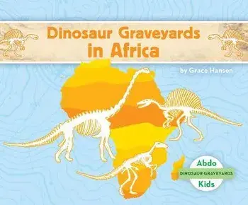 Dinosaur Graveyards in Africa, Library Binding/Grace Hansen