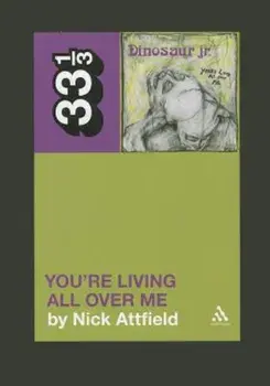 Dinosaur Jr.'s You're Living All Over Me, Paperback/Nick Attfield