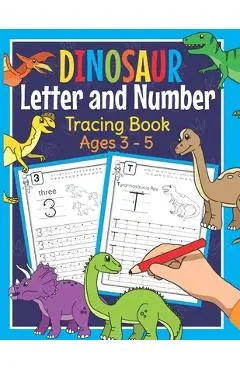 Dinosaur Letter and Number Tracing Book Ages 3 - 5: Dino Practice Workbook for Preschoolers - Trace Letters and Numbers Book for Kindergarten and Pre - Amanda Clever