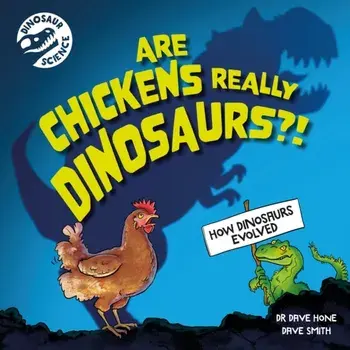 Dinosaur Science: Are Chickens Really Dinosaurs?!, Hardback/Dr. Dave Hone
