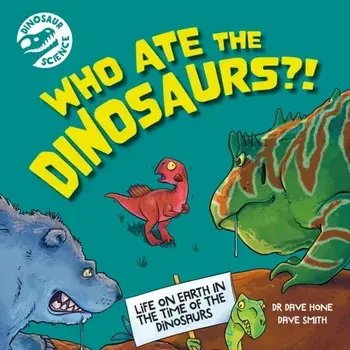 Dinosaur Science: Who Ate the Dinosaurs?!, Paperback/Dr. Dave Hone