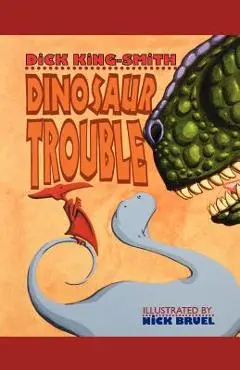 Dinosaur Trouble: A Picture Book - Dick King-smith