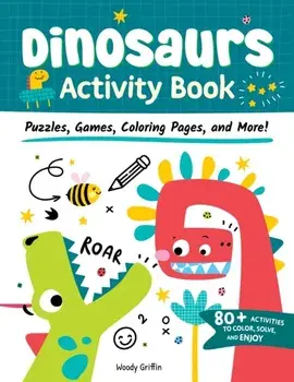 Dinosaurs Activity Book. Puzzles, Games, Coloring Pages, and More!, Paperback/Woody Griffin