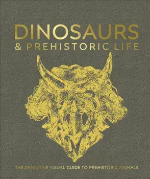 Dinosaurs and Prehistoric Life. The Definitive Visual Guide to Prehistoric Animals, Hardback/***