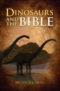 Dinosaurs and the Bible, Paperback/Brian Thomas