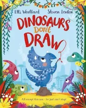 Dinosaurs Don't Draw, Paperback/Elli Woollard