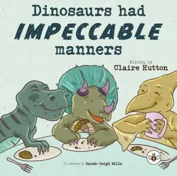 Dinosaurs had Impeccable Manners, Paperback/Claire Hutton