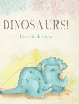 Dinosaurs!, Hardcover/Danielle Bilodeau