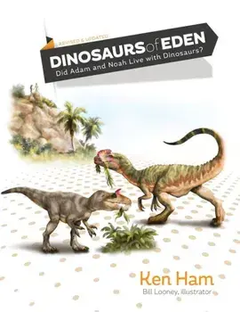 Dinosaurs of Eden (Revised & Updated): Did Adam and Noah Live with Dinosaurs', Hardcover/Ken Ham
