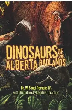 Dinosaurs of the Alberta Badlands - W. Scott Persons