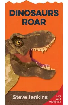 Dinosaurs Roar: Lift-The-Flap and Discover - Steve Jenkins