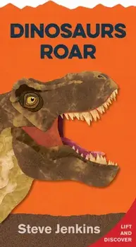 Dinosaurs Roar (Shaped Board Book with Lift-The-Flaps): Lift-The-Flap and Discover, Hardcover/Steve Jenkins