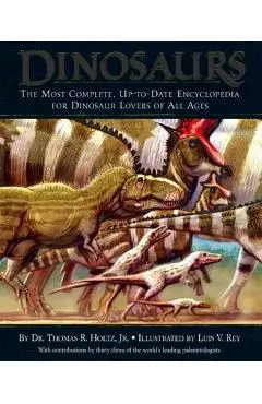 Dinosaurs: The Most Complete, Up-To-Date Encyclopedia for Dinosaur Lovers of All Ages - Thomas R. Holtz