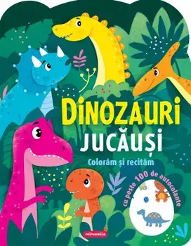 Dinozauri jucausi. Coloram si recitam. Cu peste 100 de autocolante/***
