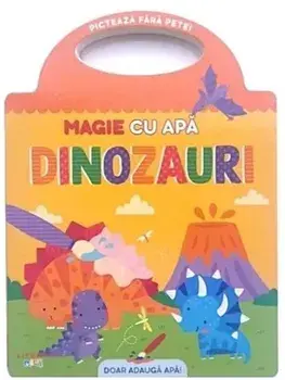 Dinozauri. Picteaza fara pete! Magie cu apa/***