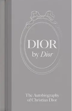 Dior by Dior: The Autobiography of Christian Dior - Christian Dior