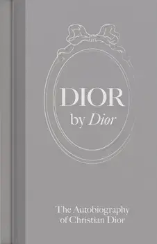 Dior by Dior. The Autobiography of Christian Dior, Illustrated ed, Hardback/Christian Dior