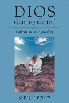 Dios dentro de mí: Confesiones de un psicólogo, Paperback/Sergio Pérez