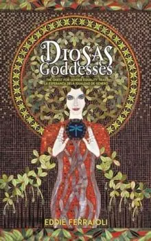 Diosas / Goddesses. The quest for gender equality Tras la esperanza dela igualdad de genero, Hardback/Eddie Ferraioli