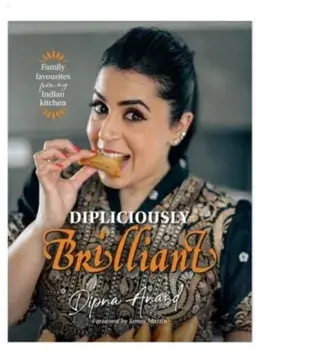 Dipliciously Brilliant. Family favourites from my Indian kitchen, Hardback/Dipna Anand