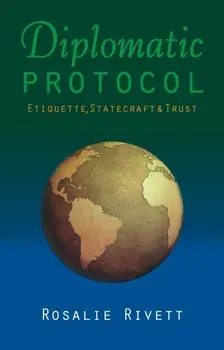 Diplomatic Protocol. Etiquette, Statecraft & Trust, Hardback/Rosalie Rivett