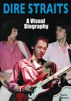 Dire Straits: A Visual Biography, Paperback/Laura Shenton