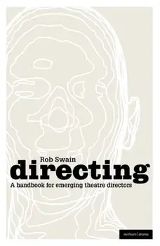 Directing - a Handbook for Emerging Theatre Directors, Paperback/Rob Swain