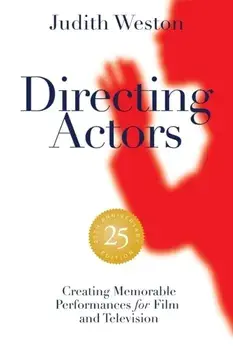 Directing Actors: 25th Anniversary Edition : Creating Memorable Performances for Film and Television/Judith Weston