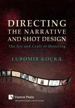 Directing the Narrative and Shot Design: The Art and Craft of Directing (Hardback, B&W), Hardcover/Lubomir Kocka