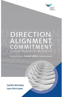 Direction, Alignment, Commitment: Achieving Better Results through Leadership, Second Edition - Cynthia Mccauley