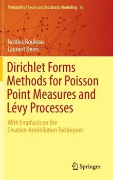 Dirichlet Forms Methods for Poisson Point Measures and Levy Processes. With Emphasis on the Creation-Annihilation Techniques, 1st ed. 2015, Hardback/Laurent Denis