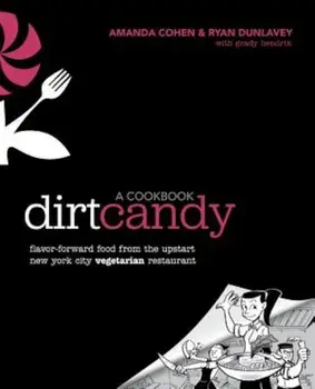 Dirt Candy: A Cookbook: Flavor-Forward Food from the Upstart New York City Vegetarian Restaurant, Paperback/Amanda Cohen