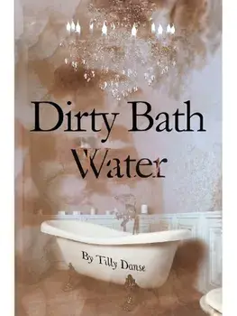 Dirty Bath Water, Paperback/Tilly Danse