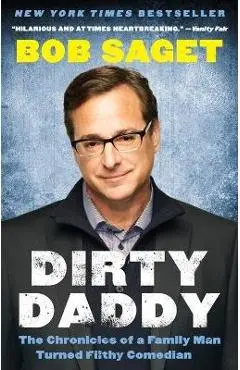 Dirty Daddy: The Chronicles of a Family Man Turned Filthy Comedian - Bob Saget