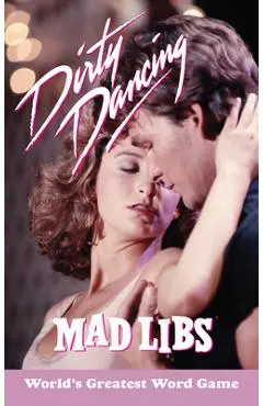 Dirty Dancing Mad Libs: World's Greatest Word Game - Julia Boggio