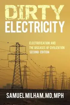 Dirty Electricity: Electrification and the Diseases of Civilization, Paperback/Samuel Milham MD Mph