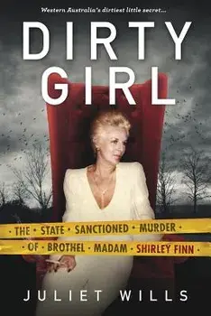 Dirty Girl: The State Sanctioned Murder of Brothel Madam Shirley Finn, Paperback/Juliet Wills