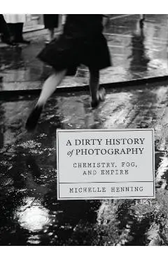 Dirty History of Photography - Michelle Henning