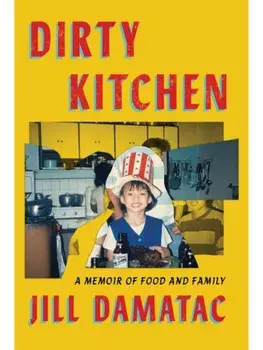 Dirty Kitchen. A Memoir of Food and Family, Hardback/Jill Damatac