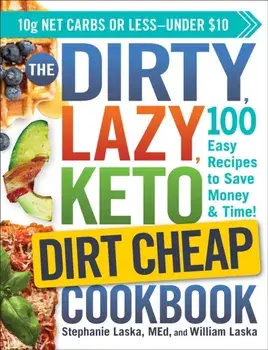 DIRTY, LAZY, KETO Dirt Cheap Cookbook. 100 Easy Recipes to Save Money & Time!, Paperback/William Laska
