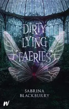 Dirty Lying Faeries, Hardback/Sabrina Blackburry