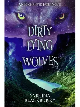 Dirty Lying Wolves. An Enchanted Fates Novel, Paperback/Sabrina Blackburry