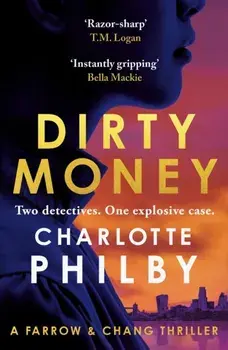 Dirty Money. 'Instantly gripping and great fun from beginning to end' Bella Mackie, Hardback/Charlotte Philby