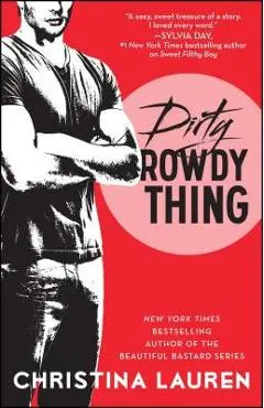 Dirty Rowdy Thing - Christina Lauren